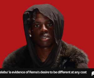 'Kelebu' is evidence of Rema's desire to be different at any cost