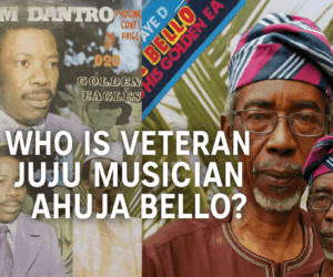 Who is Veteran Juju Musician Ahuja Bello