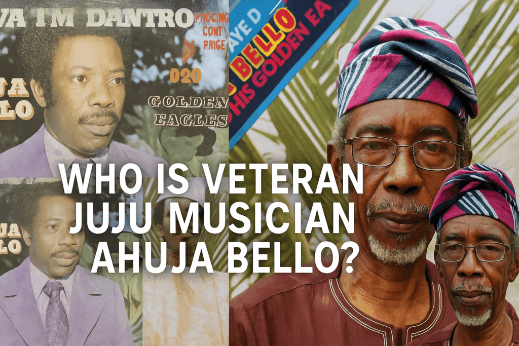 Who is Veteran Juju Musician Ahuja Bello