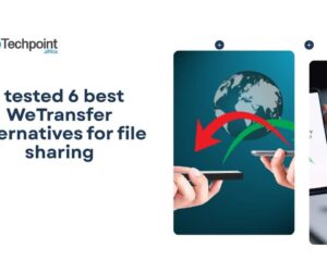 I tested 6 best WeTransfer alternatives for file sharing