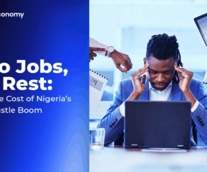 Two Jobs, No Rest: The True Cost of Nigeria’s Side-Hustle Boom | Tech | Business
