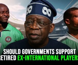 Should Government Take Over Responsibilities Of Ex-International Players’ Upon Retirement?