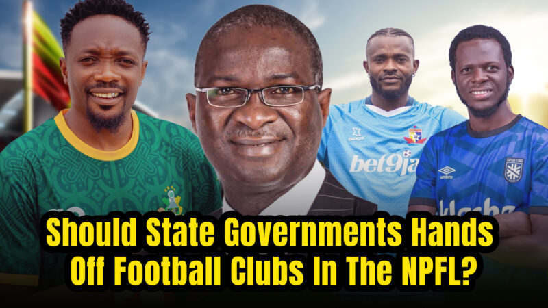 Should State Governments Hands Off Football Clubs In The NPFL? — Fashola Says Yes