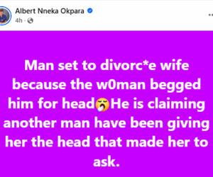Man set to divorce his wife because she begged him for ‘head’