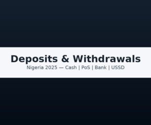 Cash Deposits & Withdrawals in Nigeria (2025): A Practical Guide for Everyday Users