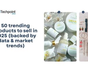 50 trending products to sell in 2025 (backed by data & market trends)