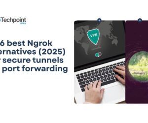 6 best Ngrok alternatives (2025) for secure tunnels and port forwarding