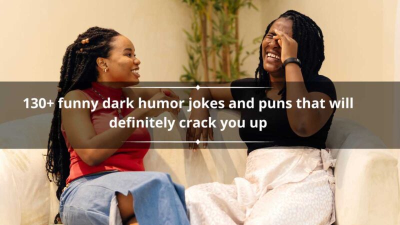 130+ funny dark humor jokes and puns that will definitely crack you up