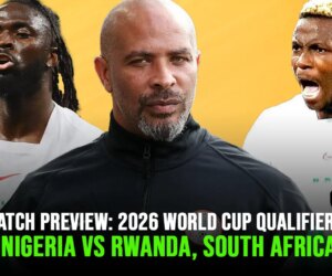 Match Preview: 2026 World Cup Qualifiers; Nigeria vs Rwanda, South Africa [Podcast]