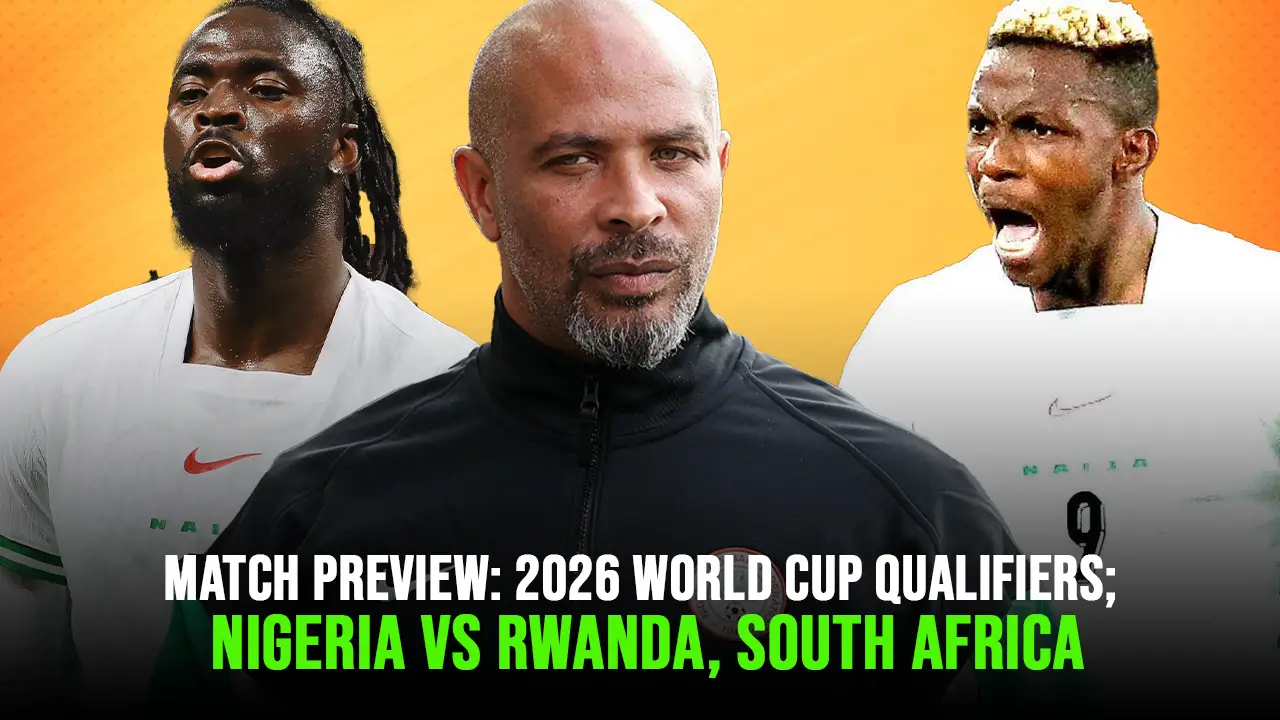 Match Preview: 2026 World Cup Qualifiers; Nigeria vs Rwanda, South Africa [Podcast]