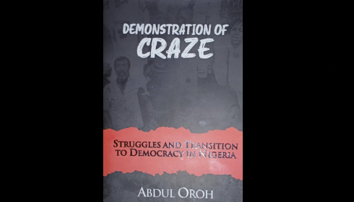 A Landmark Memoir: “Demonstration of craze” delivers the definitive account of Nigeria’s democratic struggles