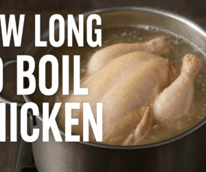 How Long to Boil Chicken: A Complete Guide
