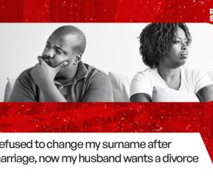 Real Stories: I refused to change my surname after marriage, now my husband wants a divorce