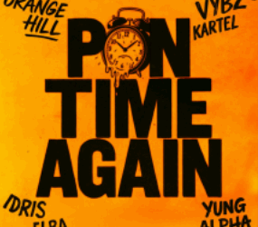 Orange Hill x Vybz Kartel x Idris Elba x Yung Alpha – New Single ‘Pon Time Again’ Out Now