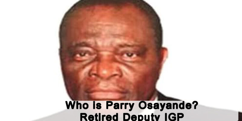 Who is Parry Osayande? Retired Deputy IGP