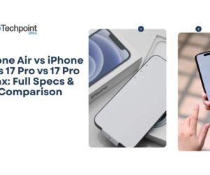 iPhone Air vs iPhone 17 vs 17 Pro vs 17 Pro Max: Full Specs & Comparison