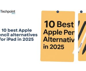  10 best Apple pencil alternatives for iPad in 2025