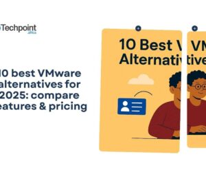 10 best VMware alternatives for 2025: compare features & pricing