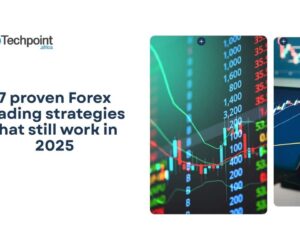 7 proven Forex trading strategies that still work in 2025