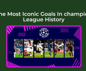 The Most Iconic Goals In Champions League History