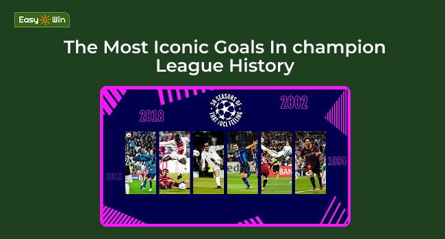 The Most Iconic Goals In Champions League History