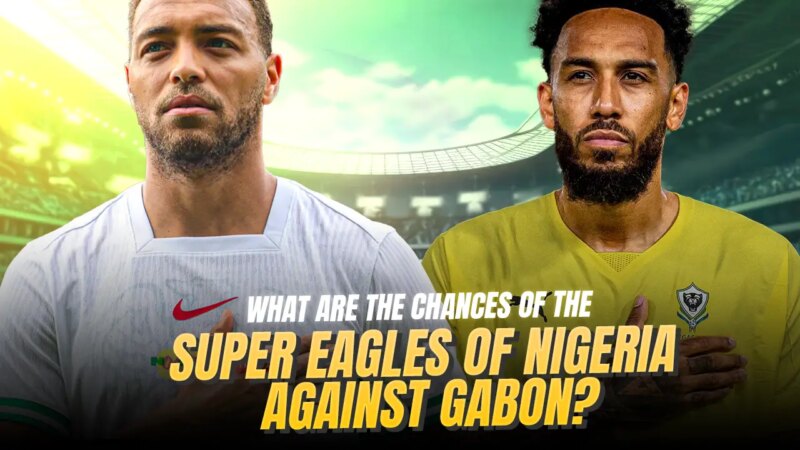What Are The Chances Of The Super Eagles Of Nigeria Against Gabon?