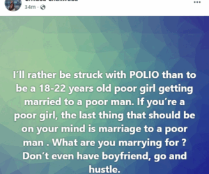 I’d rather be struck with Polio than to be a poor young girl getting married to a poor man