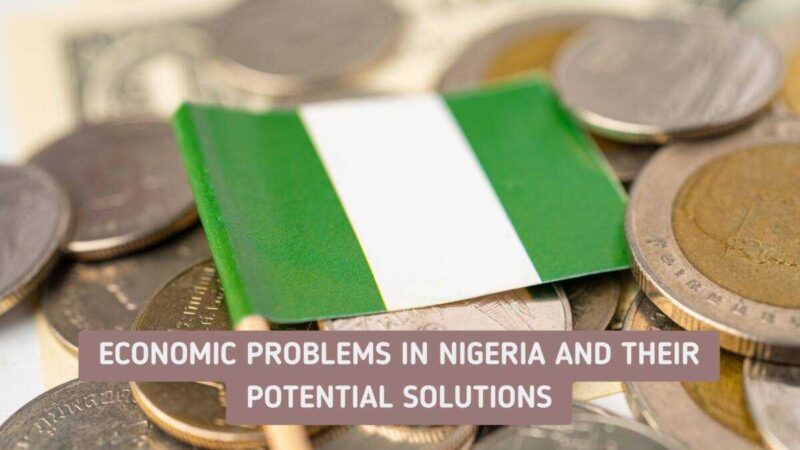 List of 13 economic problems in Nigeria and their potential solutions