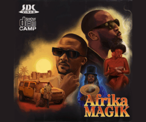 5 Tracks From Show Dem Camp’s Afrika Magik” You’ll Have on Repeat