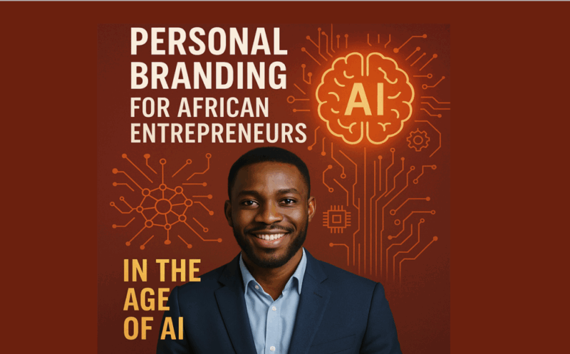 Why Personal Branding Matters for Africans in the Age of AI and Digital Transformation | Tech | Business