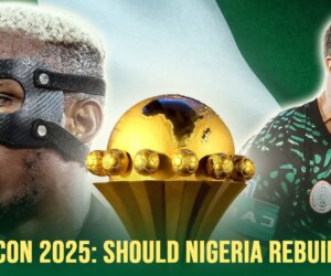 Should Nigeria Undergo Squad Overhaul Ahead Of The 2025 AFCON?