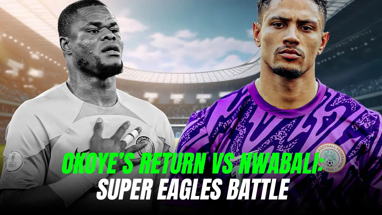 What Is The Implication Of Maduka Okoye’s Return For Stanley Nwabali In The Super Eagles Squad?