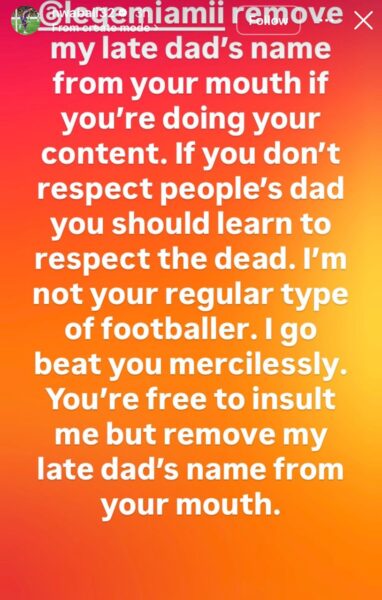 I’ll be@t you mercilessly – Nwabali warns Lege Miami against disrespecting late dad