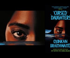 Oyinkan Braithwaite's "Cursed Daughters" Tells of Curses and Generational Trauma