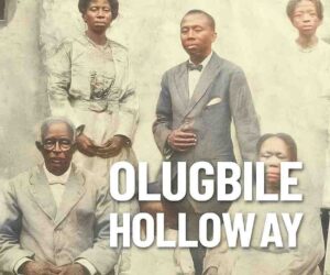 Olugbile Holloway and the Storied Legacy of the Holloway Family in Lagos