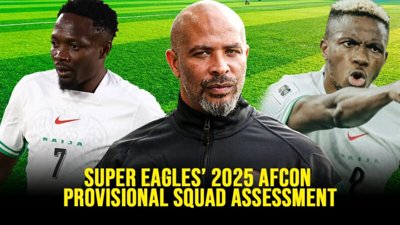 Assessment Of The Super Eagles’ 2025 AFCON Provisional Squad List