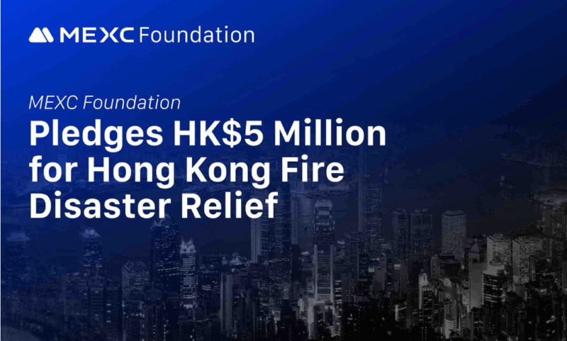 MEXC Foundation Pledges HK$5 Million for Hong Kong Fire Disaster Relief | Tech | Business